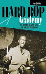 Hard Bop Academy : The Sidemen of Art Blakey and the Jazz Messengers - Alan Goldsher