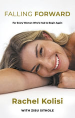 Falling Forward : For Every Woman Who's Had to Begin Again - Rachel Kolisi