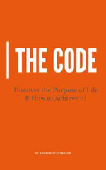 The Code : Discover the Purpose of Life and How to Achieve It - Andrew Stadtmauer