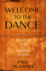 Welcome to the Dance : Master Clay to Master Tennis - Paul McNamee