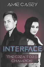 Interface : The Creator's Champion - Amie Casey