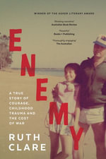 Enemy : A True Story of Courage, Childhood Trauma and the Cost of War - Ruth Clare