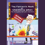 Fantastic Book of Chemistry Jokes: , The : For Everyone not Just Chemists - Shane Van