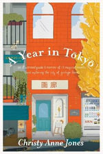 A Year in Tokyo : An Illustrated Guide and Memoir - Christy Anne Jones
