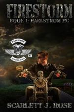 Maelstrom MC : Maelstrom MC Book One - Scarlett J Rose