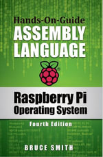 Raspberry Pi Operating System Assembly Language : Fourth Edition - Bruce Smith