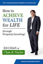 How to Achieve Wealth for Life : Through Property Investing! - Edward Chan