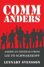 Commanders : American Generals from Lee to Schwarzkopf - Lennart Svensson