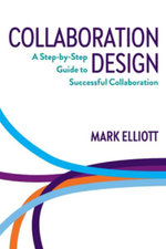 Collaboration Design : A step-by-step guide to successful collaboration - Mark Elliott