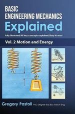 Basic Engineering Mechanics Explained, Volume 2 : Motion and Energy - Gregory Pastoll