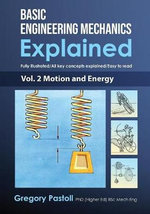 Basic Engineering Mechanics Explained, Volume 2 : Motion and Energy - Gregory Pastoll