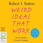 Weird Ideas That Work - Robert I. Sutton
