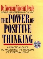 The Power of Positive Thinking : A Practical Guide to Mastering the Problems of Everyday Living - Dr. Norman Vincent Peale