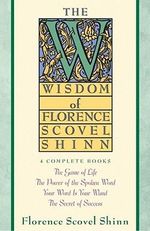 Wisdom of Florence Scovel Shinn - Florence Scovel Shinn