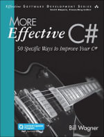 Effective Software Development : 50 Specific Ways to Improve Your C# - Bill Wagner