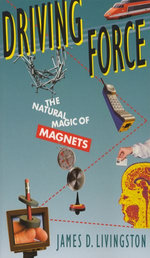 Driving Force : The Natural Magic of Magnets - James D. Livingston