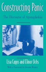 Constructing Panic : The Discourse of Agoraphobia - Lisa Capps