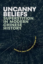 Uncanny Beliefs : Superstition in Modern Chinese History - Emily Baum