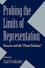 Probing the Limits of Representation : Nazism and the 