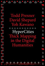 HyperCities : Thick Mapping in the Digital Humanities - Todd Presner