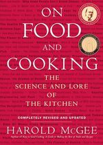 On Food and Cooking : The Science and Lore of the Kitchen - Harold McGee