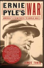 Ernie Pyles War : America's Eyewitness to World War II - James Tobin
