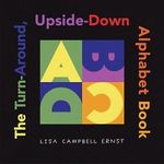 The Turn-Around, Upside-Down Alphabet Book : ALA Notable Children's Books. Younger Readers (Awards) - Lisa Campbell Ernst
