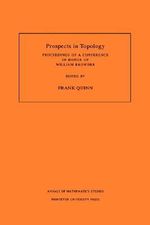 Prospects in Topology (AM-138), Volume 138 : Proceedings of a Conference in Honor of William Browder. (AM-138) - Frank Quinn