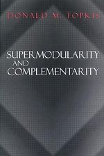 Supermodularity and Complementarity : Frontiers of Economic Research - Donald M. Topkis