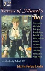 Twelve Views of Manet's Bar : Princeton Series in 19th Century Art, Culture, and Society - Bradford Collins