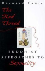 The Red Thread : Buddhist Approaches to Sexuality - Bernard Faure