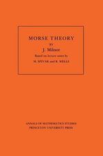 Morse Theory. (AM-51), Volume 51 : Annals of Mathematics Studies - John Milnor