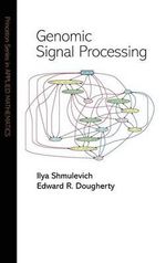 Genomic Signal Processing : Princeton Series in Applied Mathematics - Ilya Shmulevich