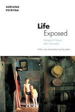Life Exposed : Biological Citizens after Chernobyl - Adriana Petryna