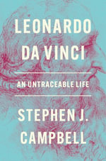 Leonardo da Vinci : An Untraceable Life - Stephen J. Campbell