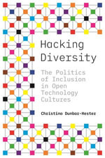 Hacking Diversity : The Politics of Inclusion in Open Technology Cultures - Christina Dunbar-Hester