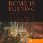 Rome Is Burning : Nero and the Fire That Ended a Dynasty - Anthony A. Barrett