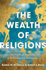 The Wealth of Religions : The Political Economy of Believing and Belonging - Robert J Barro