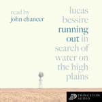 Running Out : In Search of Water on the High Plains - Lucas Bessire