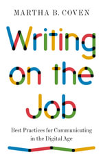 Writing on the Job : Best Practices for Communicating in the Digital Age - Martha B. Coven