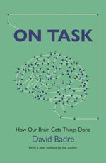 On Task : How Our Brain Gets Things Done - David Badre