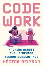 Code Work : Hacking Across the US-Mexico Techno-Borderlands - Hector Beltrn