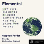 Elemental : How Five Elements Changed Earth's Past and Will Shape Our Future - Stephen Porder