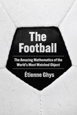 The Football : The Amazing Mathematics of the World's Most Watched Object - tienne Ghys