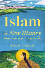 Islam : A New History from Muhammad to the Present - John Tolan