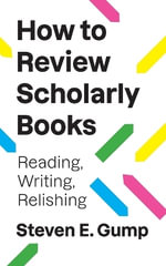 How to Review Scholarly Books : Reading, Writing, Relishing - Steven E. Gump