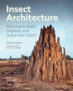 Insect Architecture : How Insects Design, Engineer, and Build - Michael S. Engel