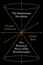 The Einsteinian Revolution : The Historical Roots of His Breakthroughs - Hanoch Gutfreund