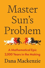 Master Sun's Problem : A Mathematical Epic 2,000 Years in the Making - Dana Mackenzie