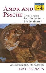 Amor and Psyche : The Psychic Development of the Feminine: A Commentary on the Tale by Apuleius - Erich Neumann